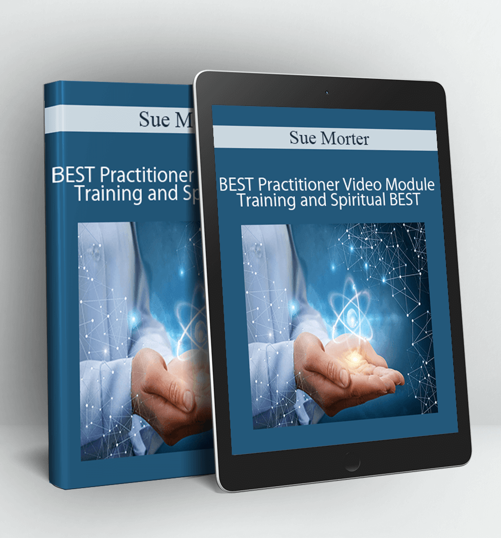 SBEST-21-BEST-VID-BUNDLE BEST Practitioner Video Module Training and Spiritual BEST Training 11-19 - Sue Morter