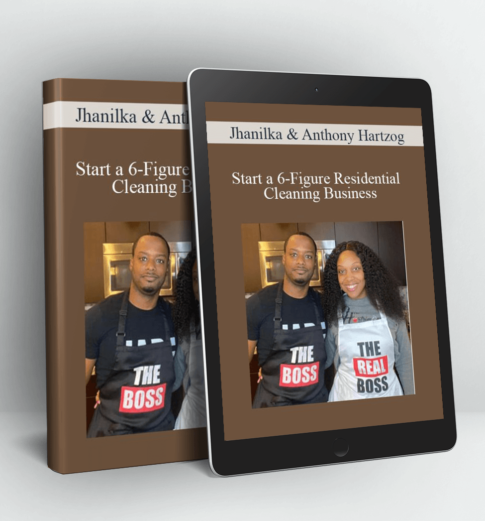 Start a 6-Figure Residential Cleaning Business - Jhanilka & Anthony Hartzog