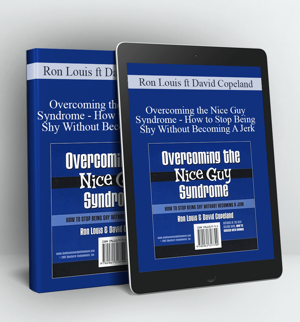 Overcoming the Nice Guy Syndrome - How to Stop Being Shy Without Becoming A Jerk - Ron Louis ft David Copeland