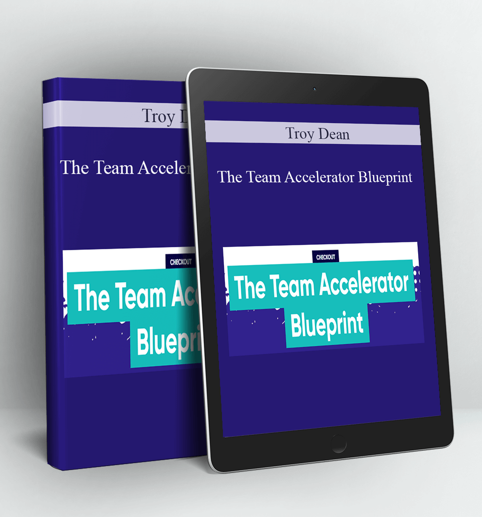 The Team Accelerator Blueprint - Troy Dean