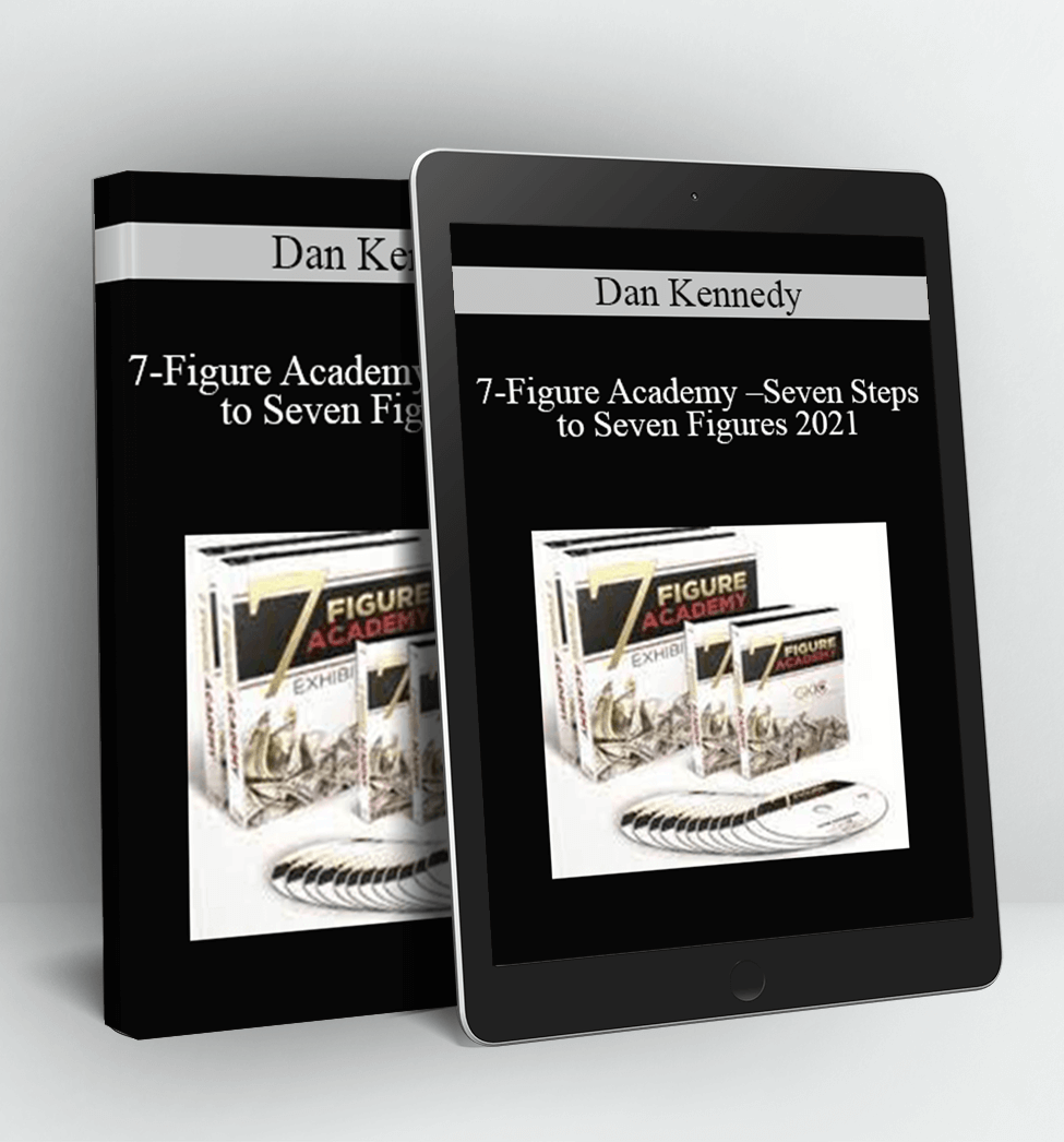 7-Figure Academy - Seven Steps to Seven Figures 2021 - Dan Kennedy