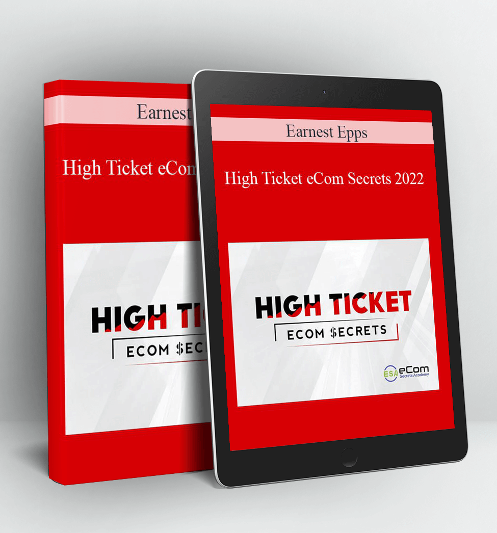 High Ticket eCom Secrets 2022 - Earnest Epps