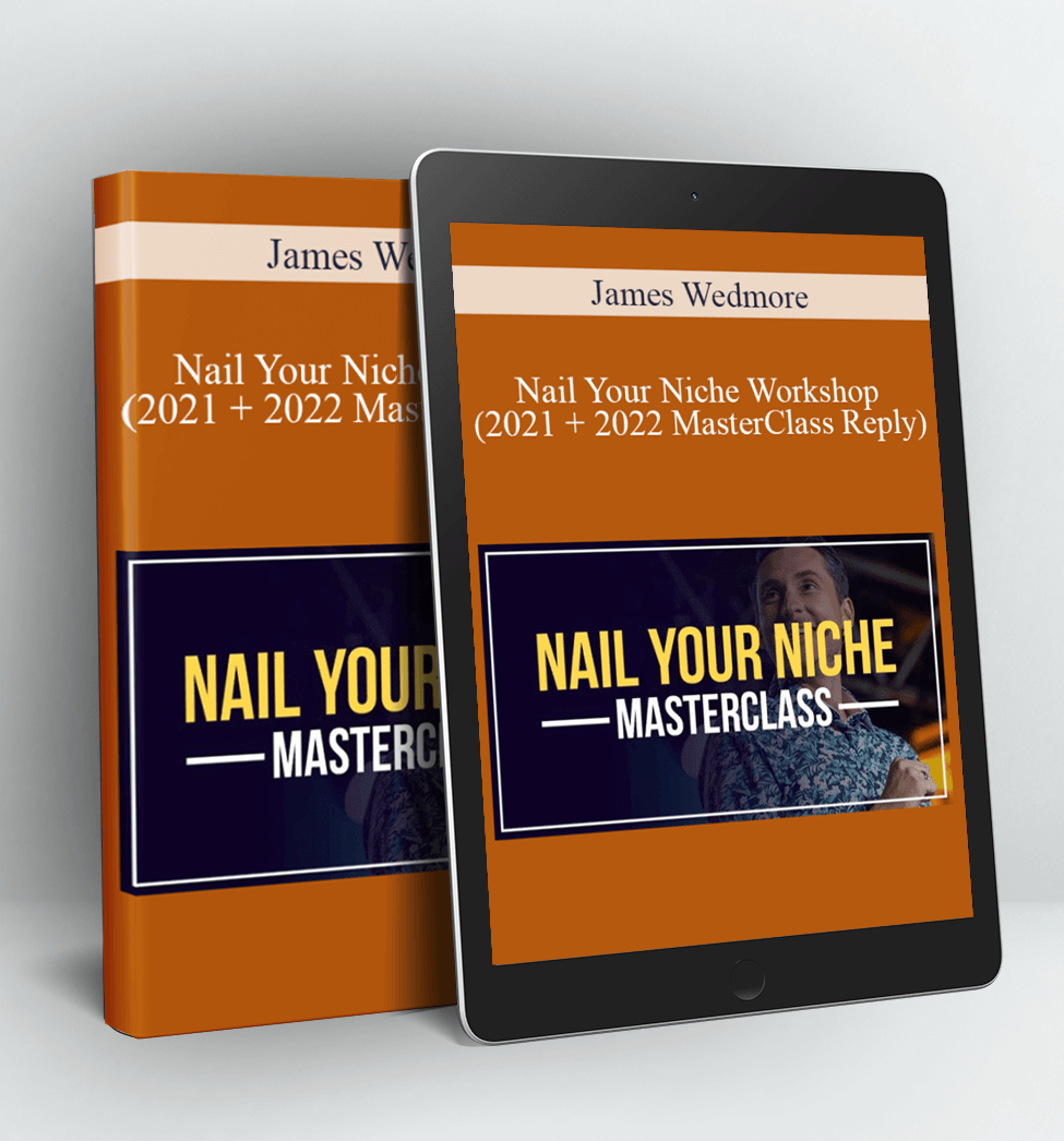 Nail Your Niche Workshop (2021 + 2022 MasterClass Reply) - James Wedmore