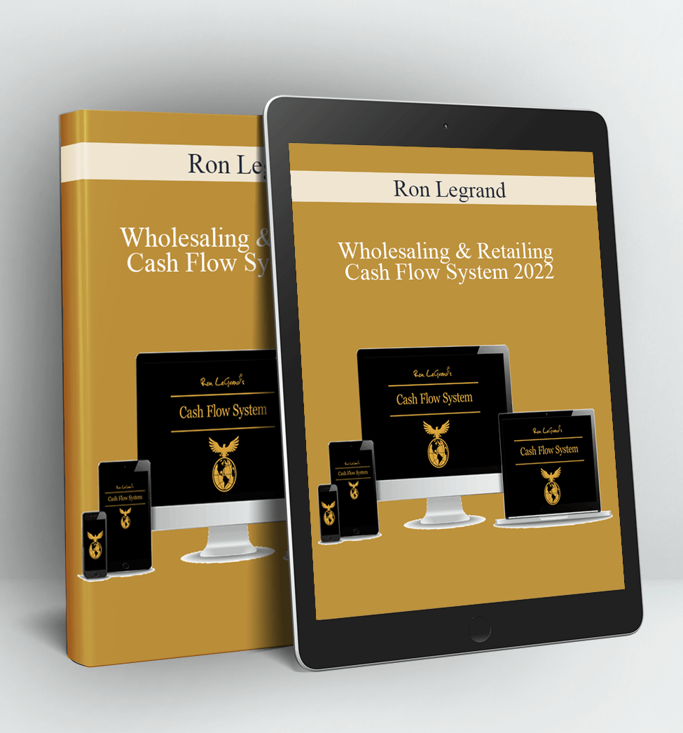 Wholesaling & Retailing Cash Flow System 2022 - Ron Legrand