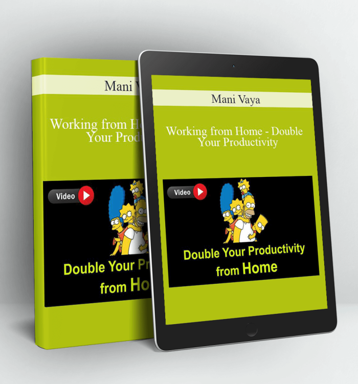 Working from Home - Double Your Productivity - Mani Vaya