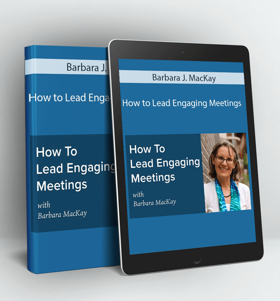 How to Lead Engaging Meetings - Barbara J. MacKay